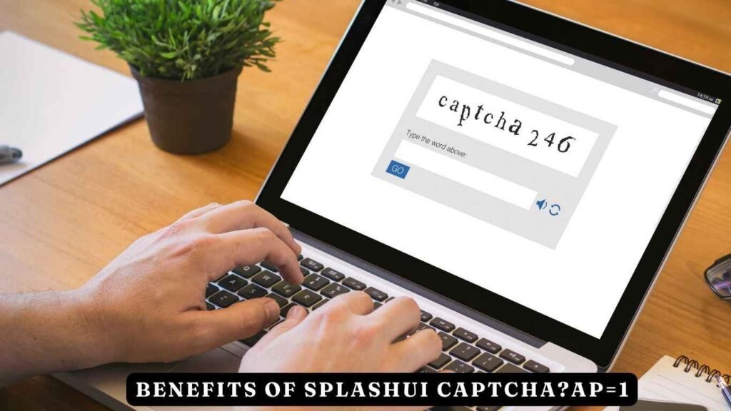 Benefits of Splashui CAPTCHA?ap=1